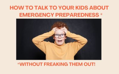 How to talk to your kids about Emergency Preparedness (Without freaking them out!)